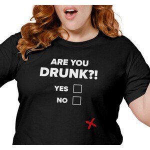 Dámské tričko s potiskem “Are you drunk?!”